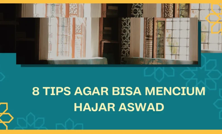 8 Tips Agar Bisa Mencium Hajar Aswad