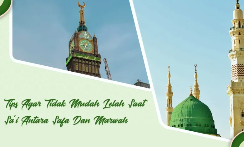 Tips Agar Tidak Mudah Lelah Saat Sa'i Antara Safa Dan Marwah
